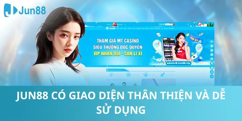 Jun88 có giao diện thân thiện và dễ sử dụng